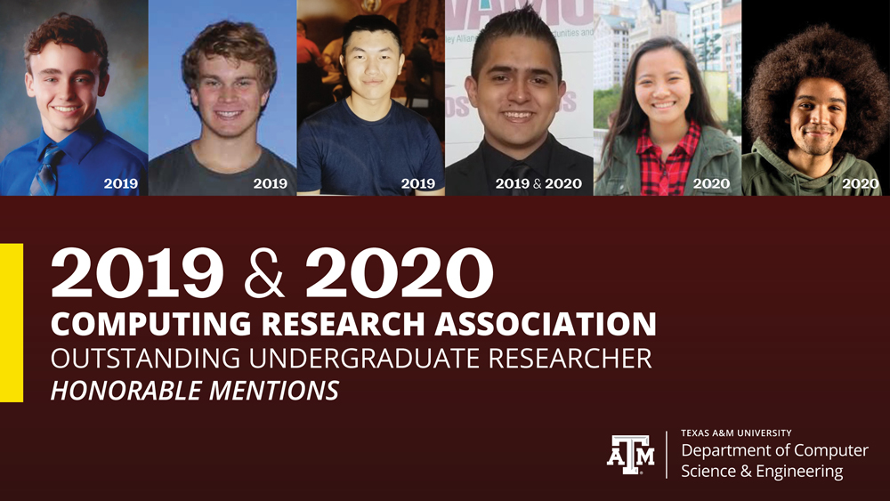 Headshots of the fiveTexas A&M students (five male and one female) who received honorable mention awards are in a horizontal row at the top. The year they won their award is in the bottom righthand corner of each photo. In the bottom lefthand corner is the text: "2019 and 2020 Computing Research Association Outstanding Undergraduate researcher honorable mentions."
