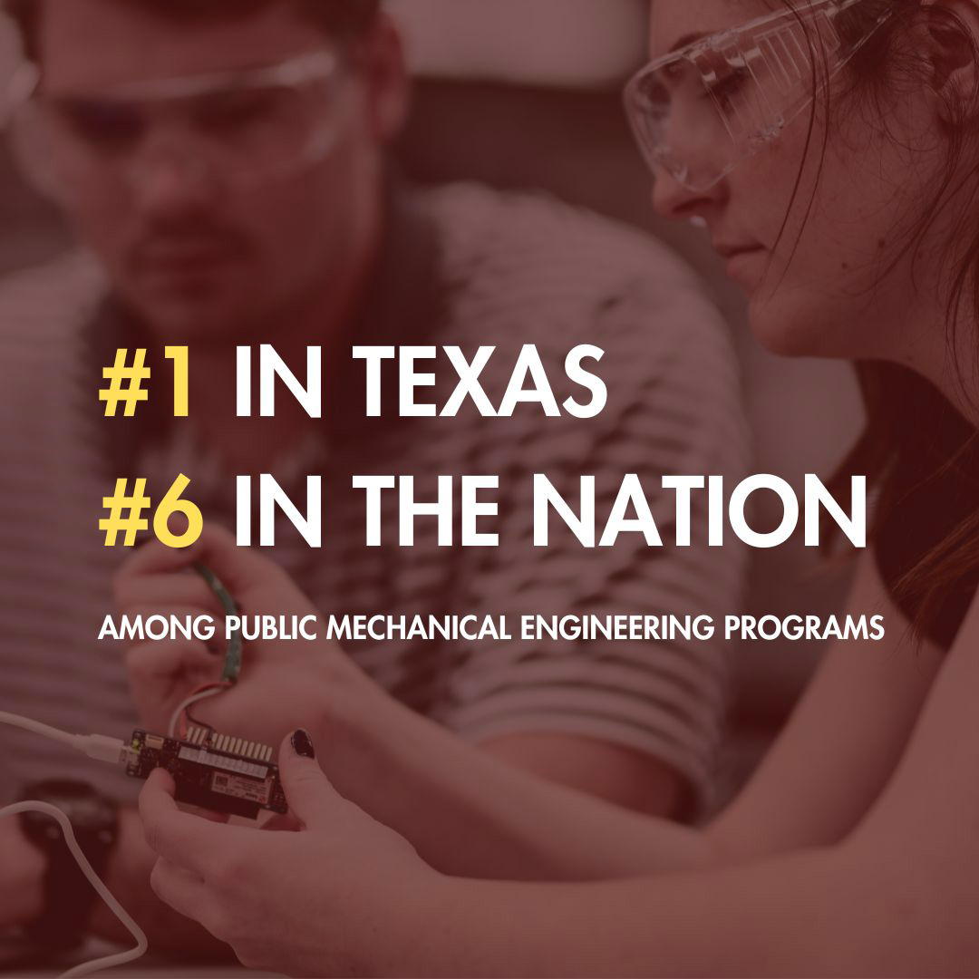 #1 in Texas and #6 in the nation among public mechanical engineering programs