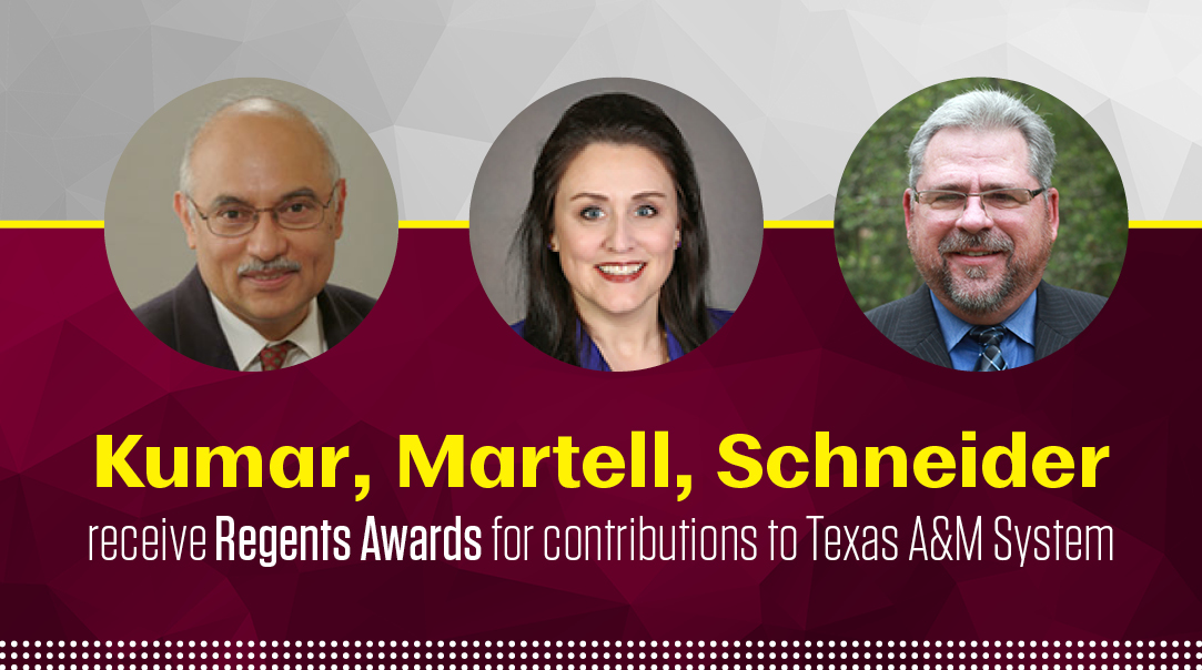 Kumar, Martell, Schneider receive Regents Awards for contributions to Texas A&amp;M System