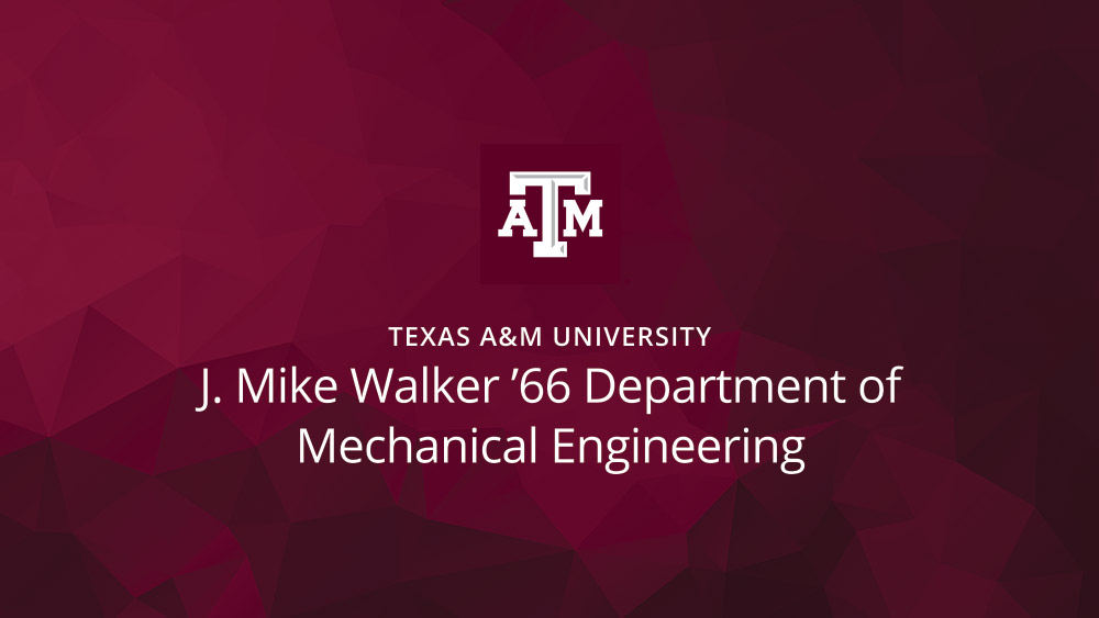 Texas A&M University J. Mike Walker '66 Department of Mechanical Engineering