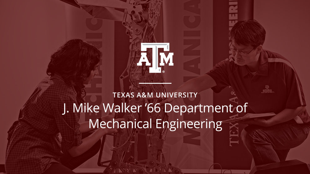 Texas A&M University J. Mike Walker '66 Department of Mechanical Engineering