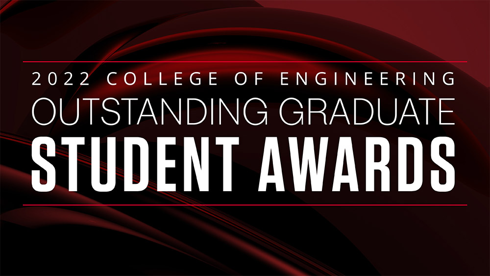 Graphic with text that says 2022 College of Engineering Outstanding Graduate Student Awards.