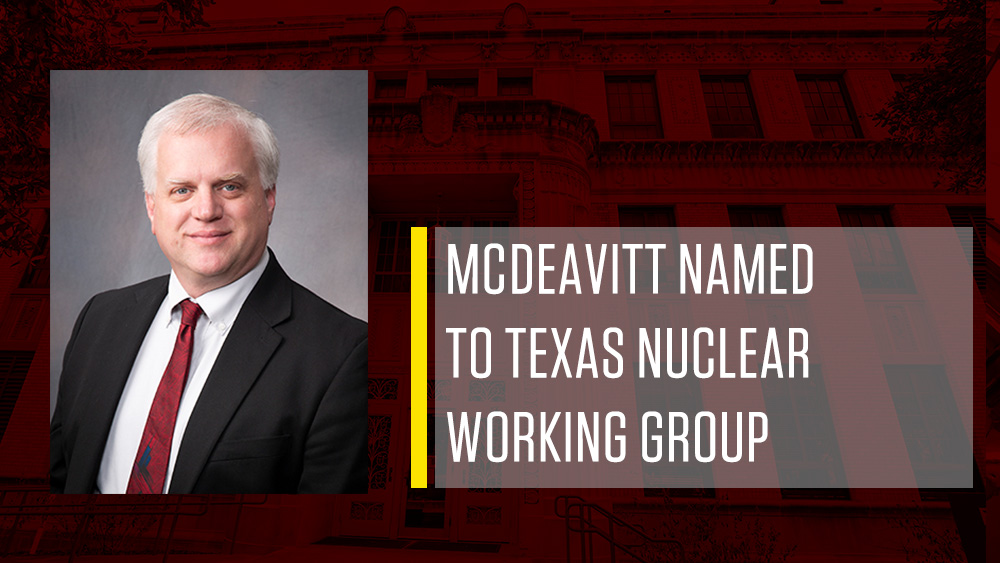 Photo of Dr. Sean McDeavitt with text reading “McDeavitt named to Texas Nuclear Working Group”